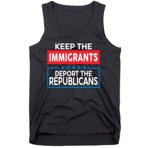 Keep The Immigrants Deport The Republicans Tank Top