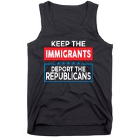 Keep The Immigrants Deport The Republicans Tank Top