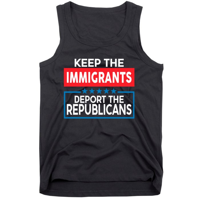 Keep The Immigrants Deport The Republicans Tank Top