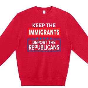 Keep The Immigrants Deport The Republicans Premium Crewneck Sweatshirt