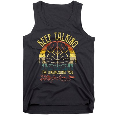 Keep Talking Im Diagnosing You Gifts For Psychologists Tank Top