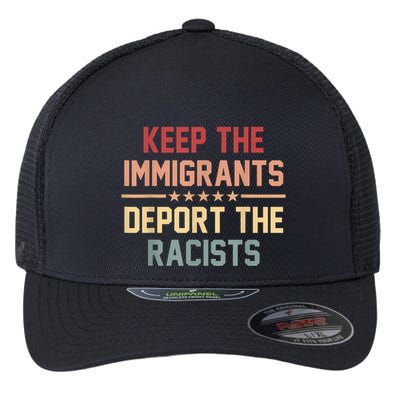 Keep The Immigrants Deport The Racists Anti Racism Flexfit Unipanel Trucker Cap