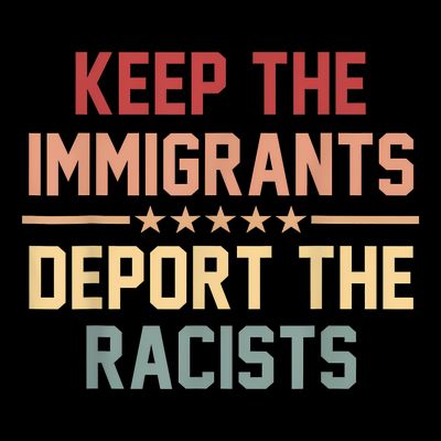 Keep The Immigrants Deport The Racists Anti Racism T-Shirt