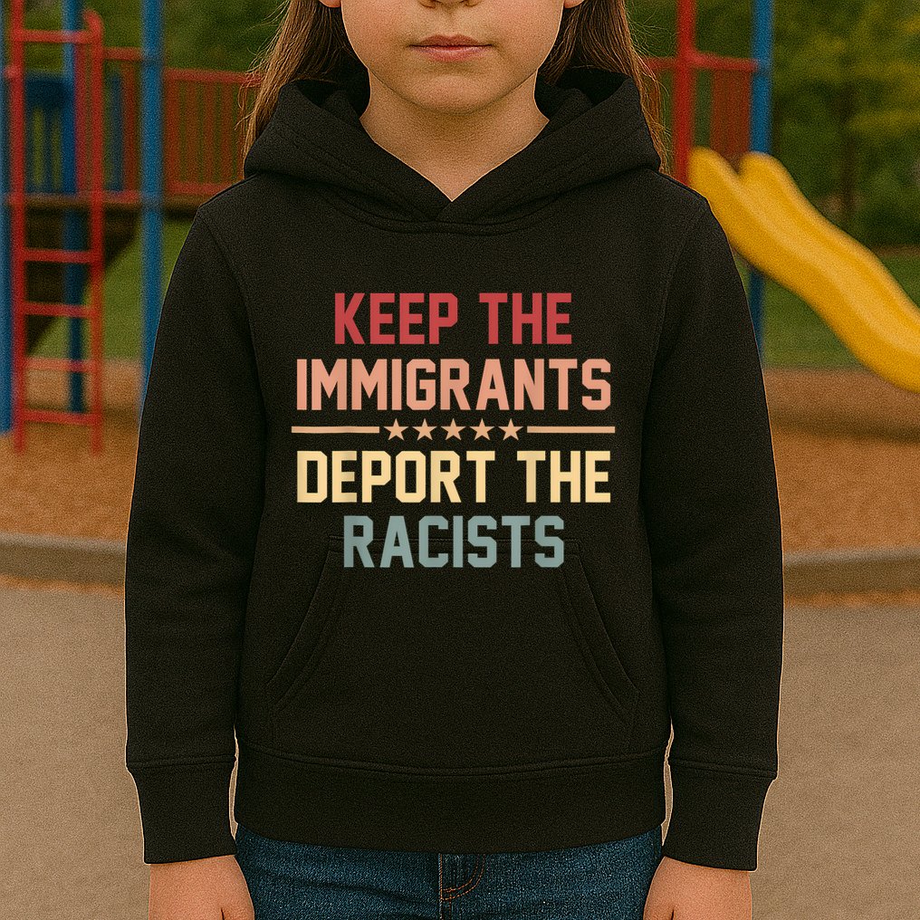 Keep The Immigrants Deport The Racists Anti Racism Kids Hoodie