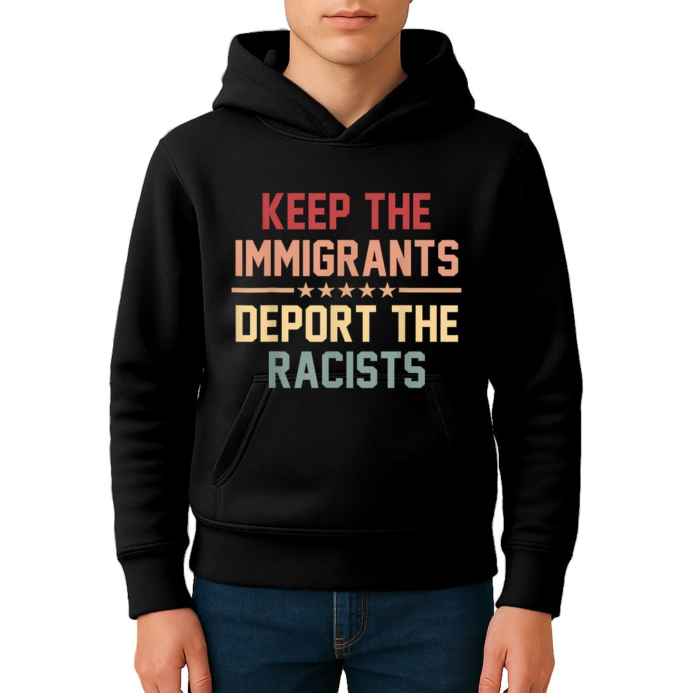 Keep The Immigrants Deport The Racists Anti Racism Kids Hoodie