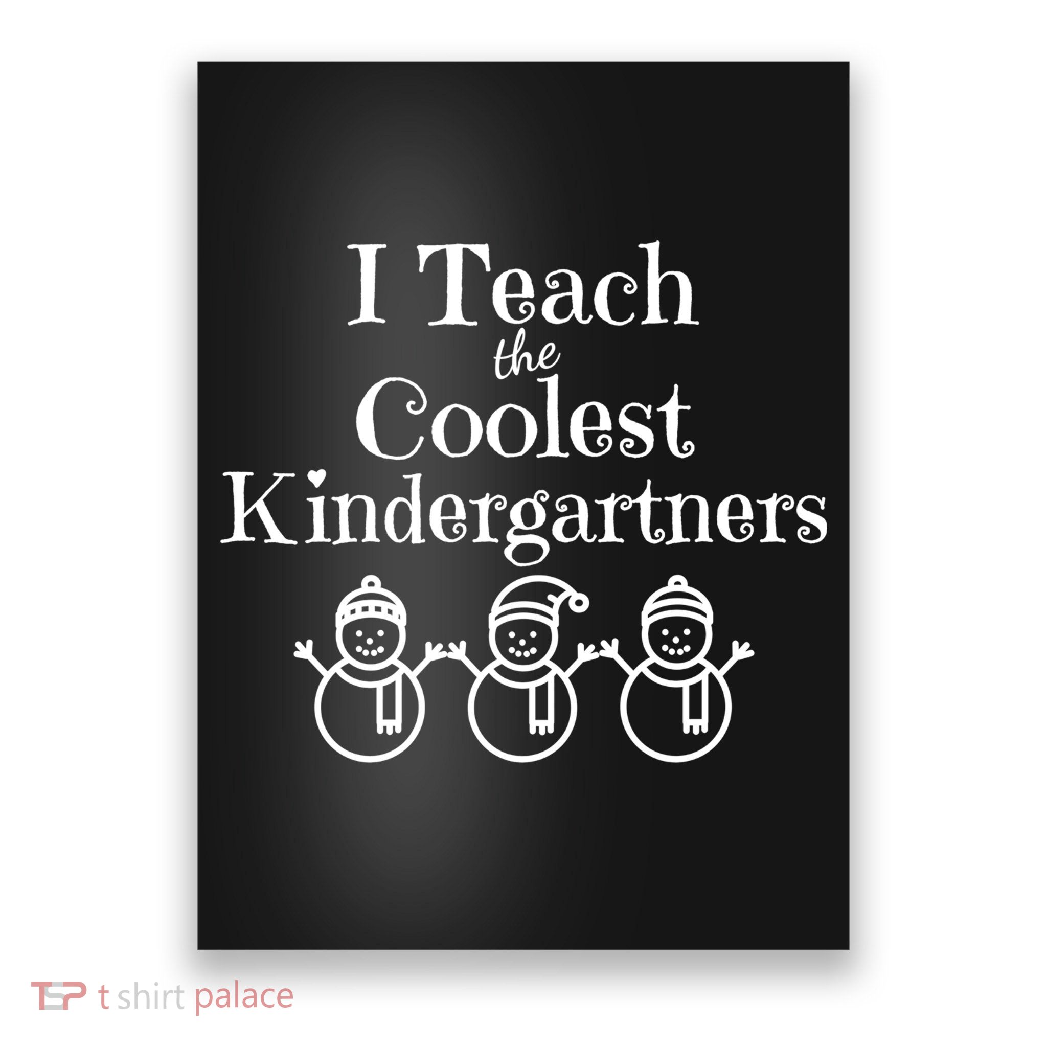 Kindergarten Teacher I Teach Coolest Kindergartners Snowman Poster