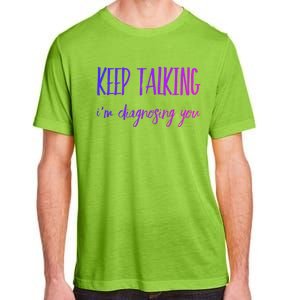 Keep Talking I'm Diagnosing You Gift Adult ChromaSoft Performance T-Shirt