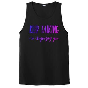 Keep Talking I'm Diagnosing You Gift PosiCharge Competitor Tank