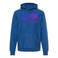 Keep Talking I'm Diagnosing You Gift Premium Hoodie