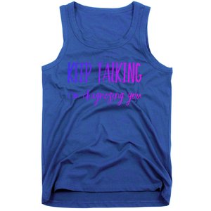 Keep Talking I'm Diagnosing You Gift Tank Top