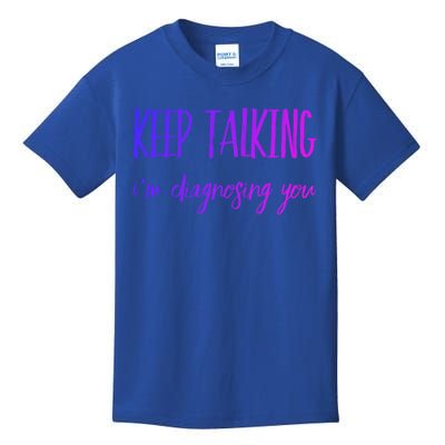 Keep Talking I'm Diagnosing You Gift Kids T-Shirt