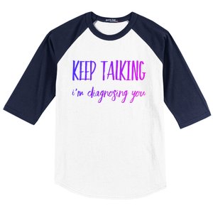 Keep Talking I'm Diagnosing You Gift Baseball Sleeve Shirt