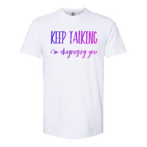 Keep Talking I'm Diagnosing You Gift Softstyle CVC T-Shirt