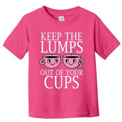 Keep The Lumps Out Of Your Cups Breast Cancer Toddler T-Shirt