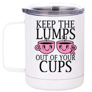 Keep The Lumps Out Of Your Cups Breast Cancer 12 oz Stainless Steel Tumbler Cup