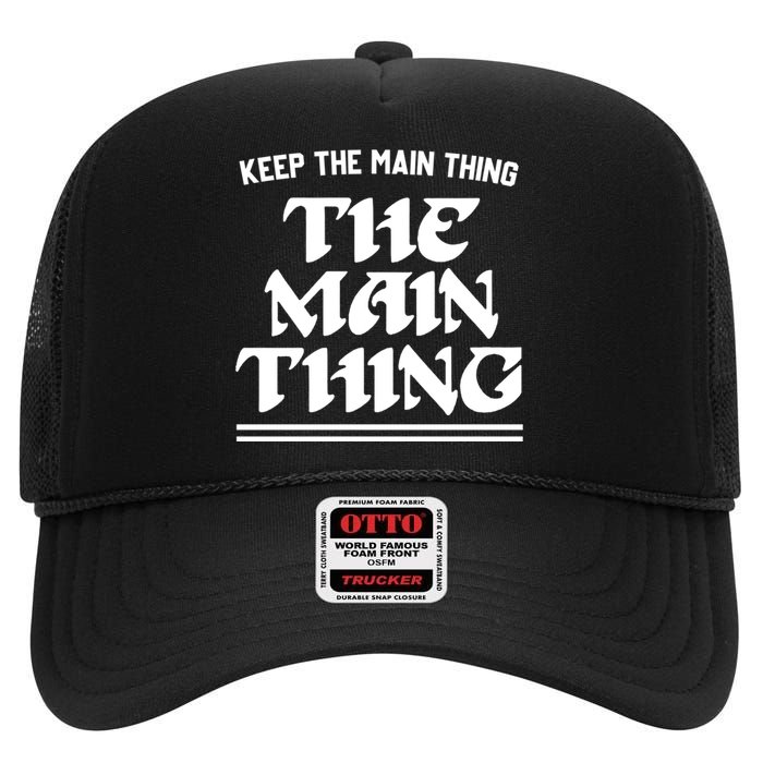 Keep The Main Thing The Main Thing High Crown Mesh Back Trucker Hat