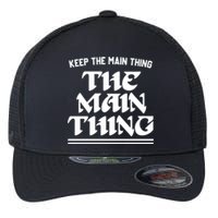 Keep The Main Thing The Main Thing Flexfit Unipanel Trucker Cap