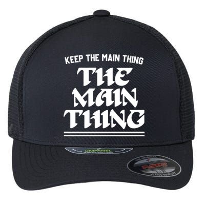 Keep The Main Thing The Main Thing Flexfit Unipanel Trucker Cap