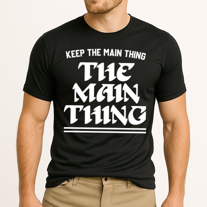 Keep The Main Thing The Main Thing Performance Shirt