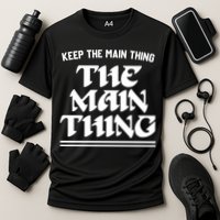 Keep The Main Thing The Main Thing Performance Shirt