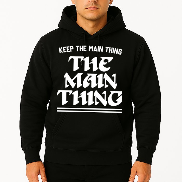 Keep The Main Thing The Main Thing Hoodie