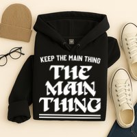Keep The Main Thing The Main Thing Hoodie