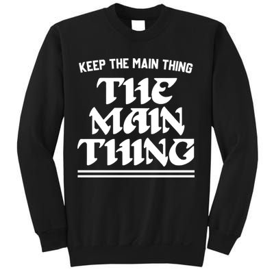 Keep The Main Thing The Main Thing Sweatshirt