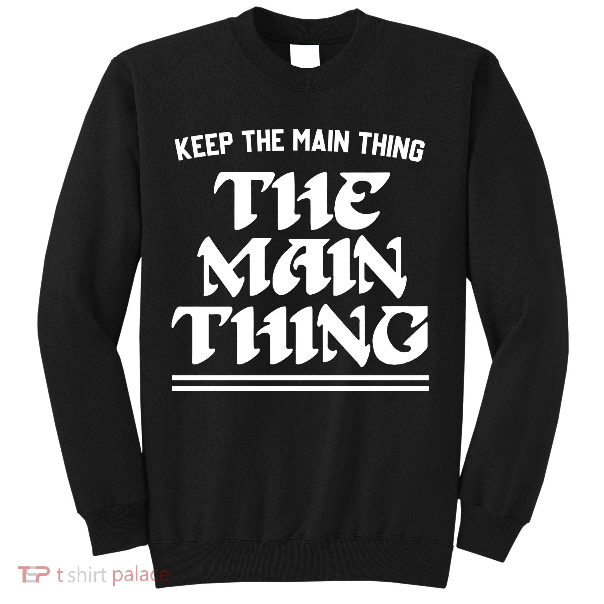 Keep The Main Thing The Main Thing Sweatshirt