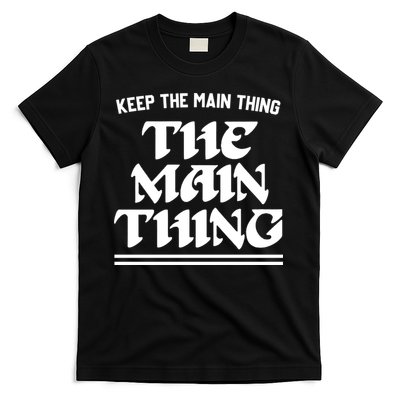 Keep The Main Thing The Main Thing T-Shirt