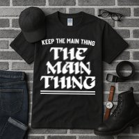 Keep The Main Thing The Main Thing Tall T-Shirt