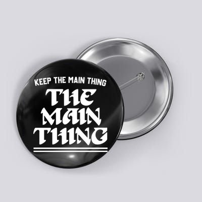 Keep The Main Thing The Main Thing Button
