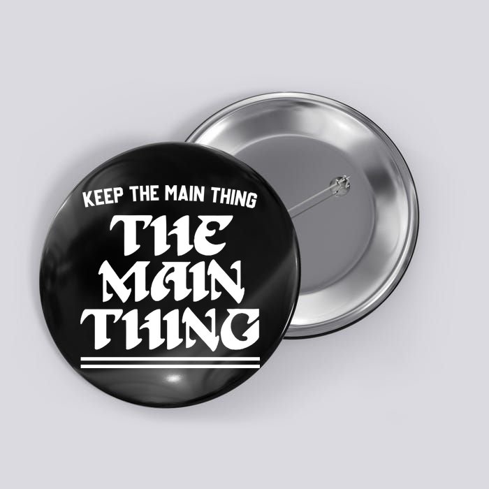Keep The Main Thing The Main Thing Button