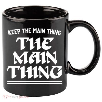 Keep The Main Thing The Main Thing 11oz C Handle Ceramic Mug