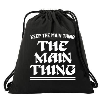 Keep The Main Thing The Main Thing Drawstring Bag