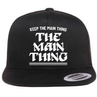 Keep The Main Thing The Main Thing Flat Bill Trucker Hat