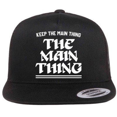 Keep The Main Thing The Main Thing Flat Bill Trucker Hat