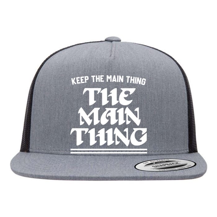 Keep The Main Thing The Main Thing Flat Bill Trucker Hat