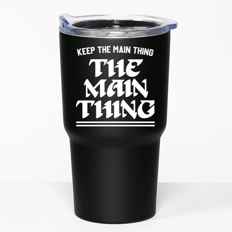 Keep The Main Thing The Main Thing Tumbler