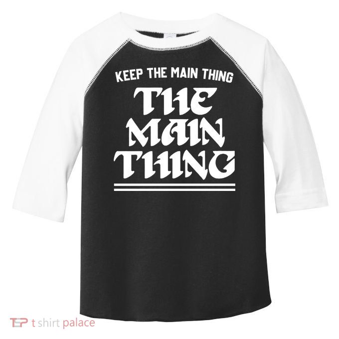 Keep The Main Thing The Main Thing Toddler Fine Jersey T-Shirt