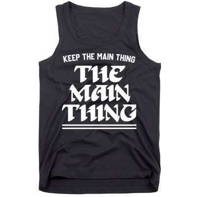 Keep The Main Thing The Main Thing Tank Top