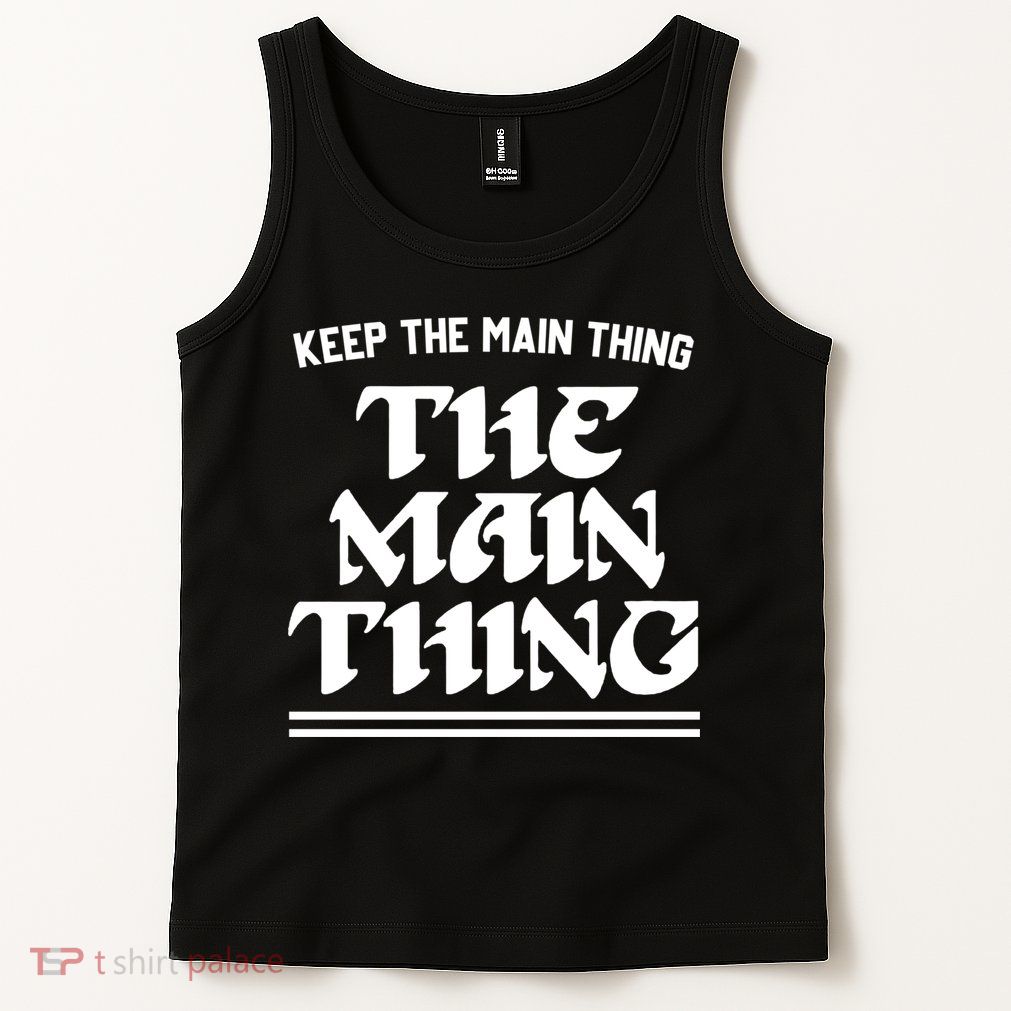 Keep The Main Thing The Main Thing Tank Top