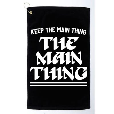 Keep The Main Thing The Main Thing Golf Towel