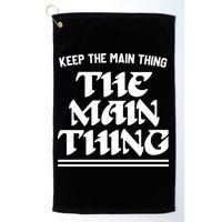 Keep The Main Thing The Main Thing Golf Towel