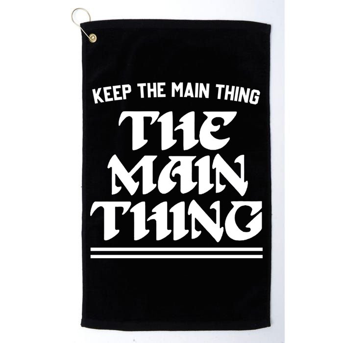 Keep The Main Thing The Main Thing Golf Towel