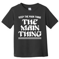 Keep The Main Thing The Main Thing Toddler T-Shirt