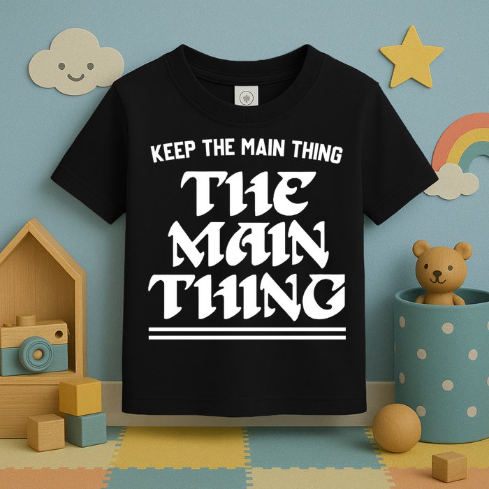 Keep The Main Thing The Main Thing Toddler T-Shirt