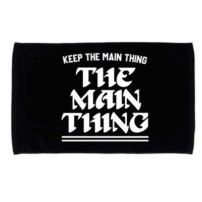 Keep The Main Thing The Main Thing Microfiber Hand Towel