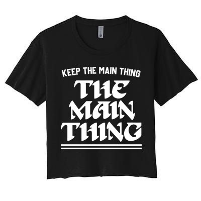 Keep The Main Thing The Main Thing Crop Top