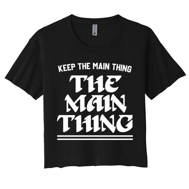 Keep The Main Thing The Main Thing Crop Top