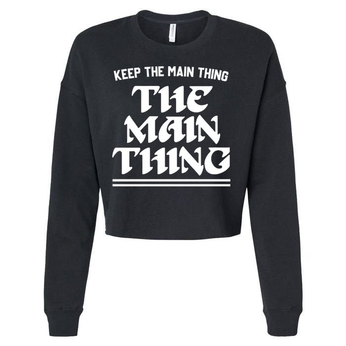 Keep The Main Thing The Main Thing Cropped Pullover Crew